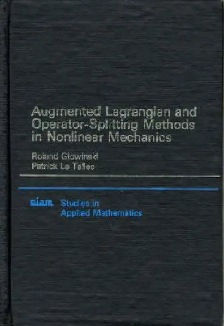 Augmented Lagrangian and Operator Splitting Methods in Nonlinear Mechanics by Roland Glowinski