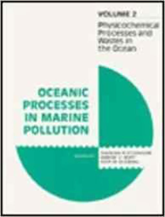 Oceanic Processes In Marine Pollution: Physicochemical Processes and Wastes in the Ocean (Vol. 2)