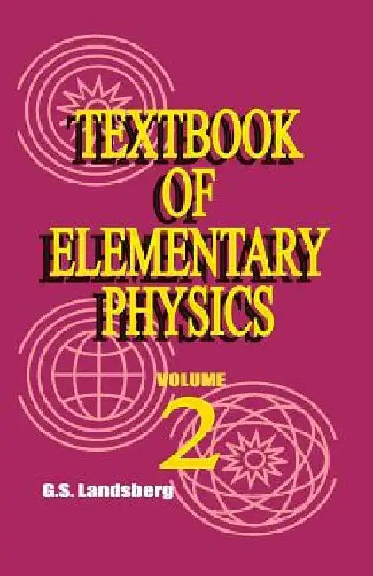 Textbook of Elementary Physics: Volume 2, Electricity and Magnetism by Academician G. S. Landsberg