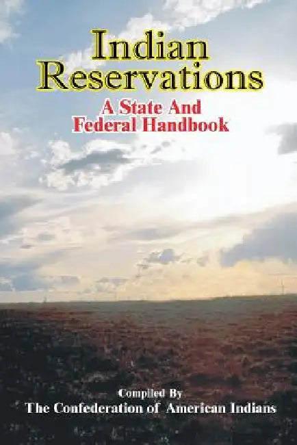 Indian Reservations: A State and Federal Handbook by Confederation of American Indians