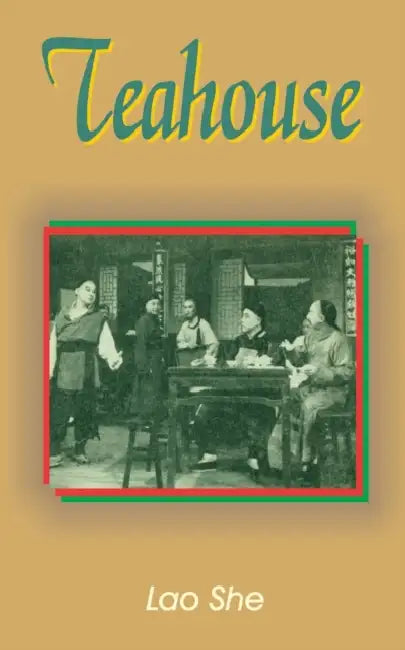 Teahouse: A Play in Three Acts by Lao She