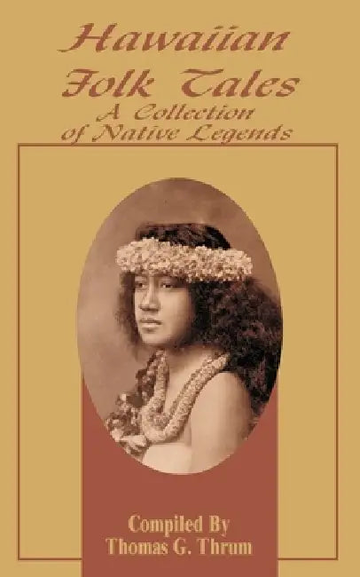 Hawaiian Folk Tales: A Collection of Native Legends by Thomas G. Thrum