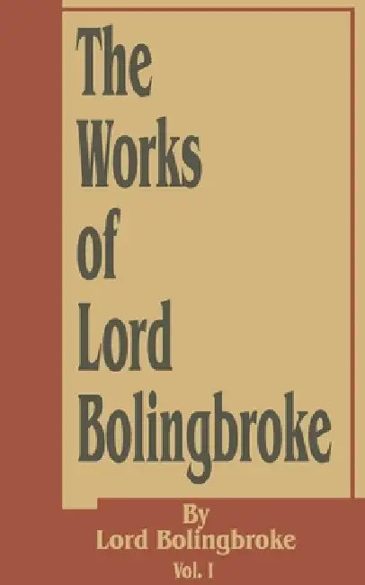 The Works of Lord Bolingbroke by Lord Bolingbroke