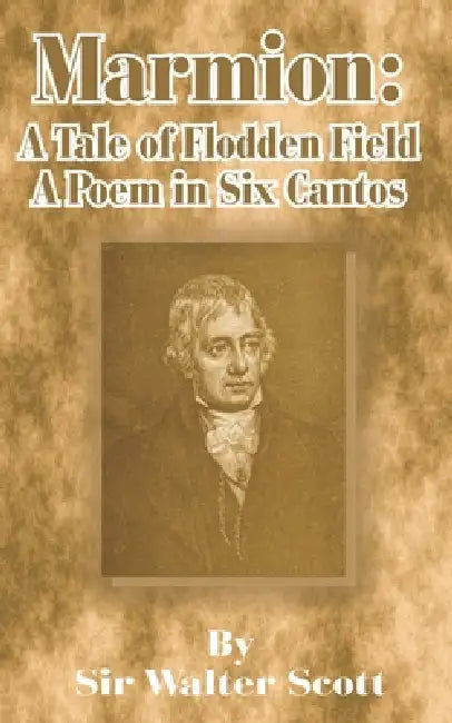 Marmion: A Tale of Flodden Field, a Poem in Six Cantos by Walter Scott