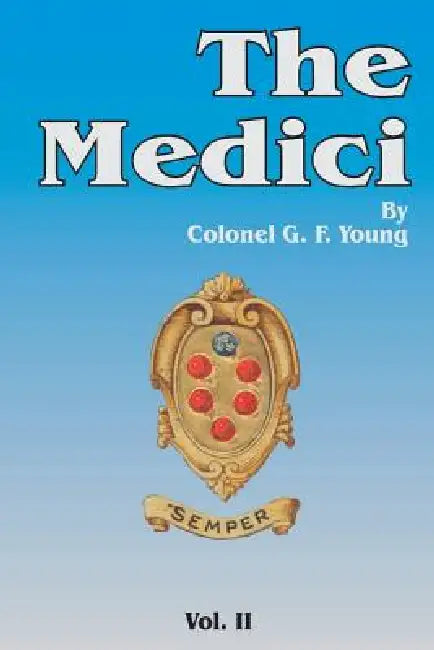 The Medici, Volume 2 by G. F. Young