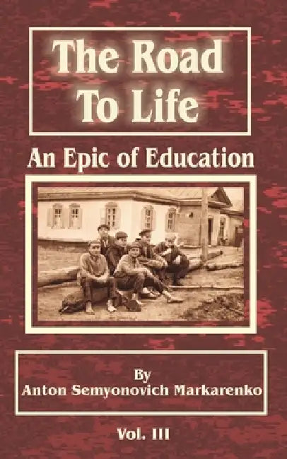 The Road to Life: An Epic of Education by Anton Semenovich Makarenko