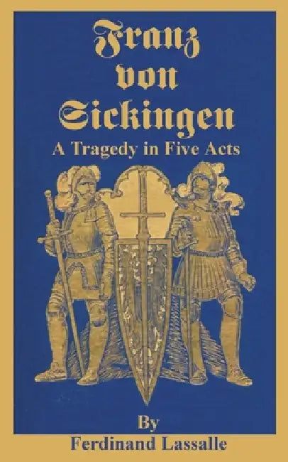 Franz Von Sickingen: A Tragedy in Five Acts by Ferdinand Lassalle, Daniel De Leon