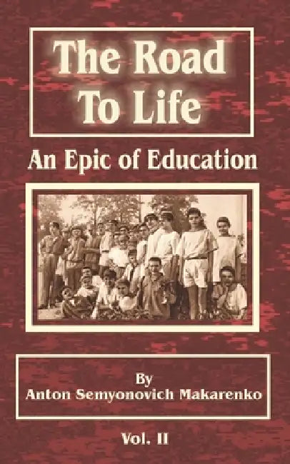 The Road to Life: (An Epic of Education), Part Two by Anton Semenovich Makarenko