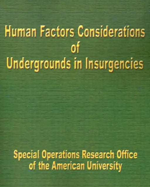 Human Factors Considerations of Undergrounds in Insurgencies by Special Operations Research Office