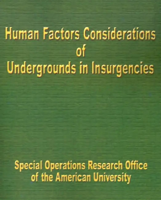 Human Factors Considerations of Undergrounds in Insurgencies by Special Operations Research Office