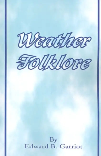 Weather Folk-Lore and Local Weather Signs by Edward B. Garriot