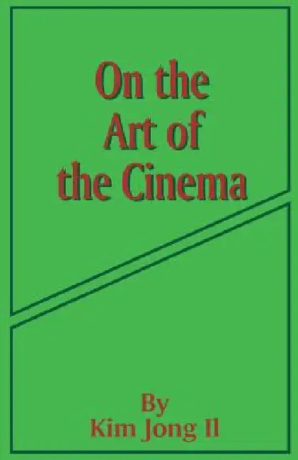 On the Art of the Cinema: April 11,1973 by Kim Jong Il