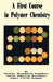 A First Course in Polymer Chemistry by Alexander A. Stepikheyev, Varvara A. Derevitskaya, Grigory L. Slonimsky