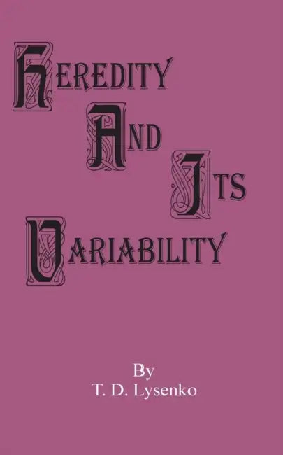 Heredity and Its Variability by T. D. Lysenko