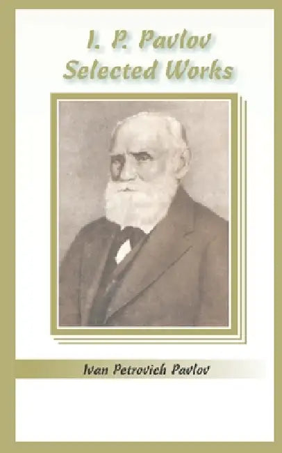 I.P. Pavlov: Selected Works by Ivan Petrovich Pavlov