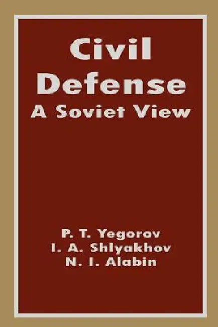 Civil Defense: A Soviet View by P. T. Yegorov, N. I. Albin, I. A. Shlyakhov