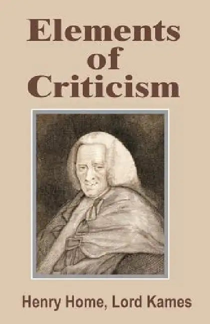 Elements of Criticism by Lord Kames Henry Home