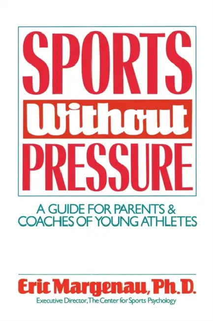 Sports Without Pressure: A Guide for Parents and Coaches of Young Athletes by Eric Margenau