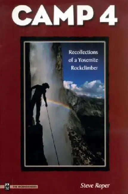 Camp 4: Recollections of a Yosemite Rockclimber by Steve Roper