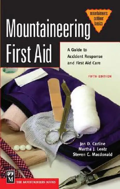 Mountaineering First Aid: A Guide to Accident Response and First Aid Care by Jan Carline Ph. D., Steve MacDonald M. P. H. Ph. D., Martha Lentz R. N. Ph. D.