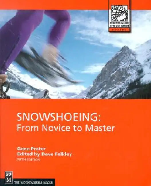 Snowshoeing: From Novice to Master by Gene Prater, Dave Felkley