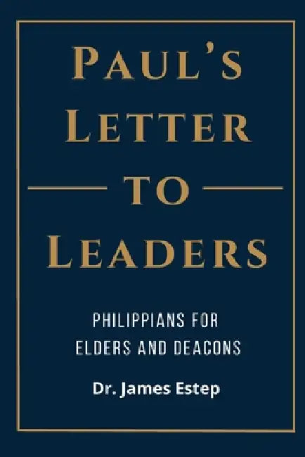 Paul's Letter to Leaders by James Estep