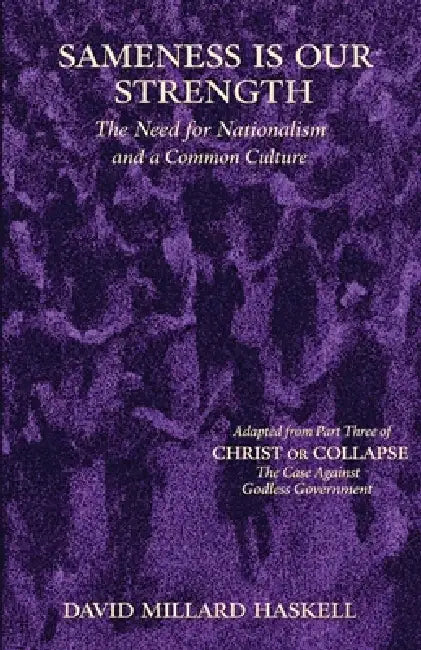 Sameness Is Our Strength: The Need for Nationalism and a Common Culture by David Millard Haskell