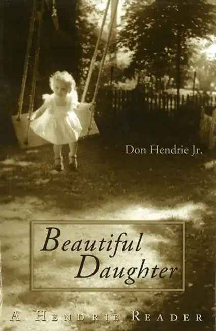 Beautiful Daughter: A Hendrie Reader by Hendrie Don Jr.
