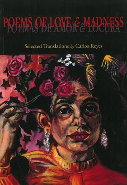 Poems of Love and Madness / Poemas de Amor Y Locura: Translations from the Spanish by Carlos Reyes
