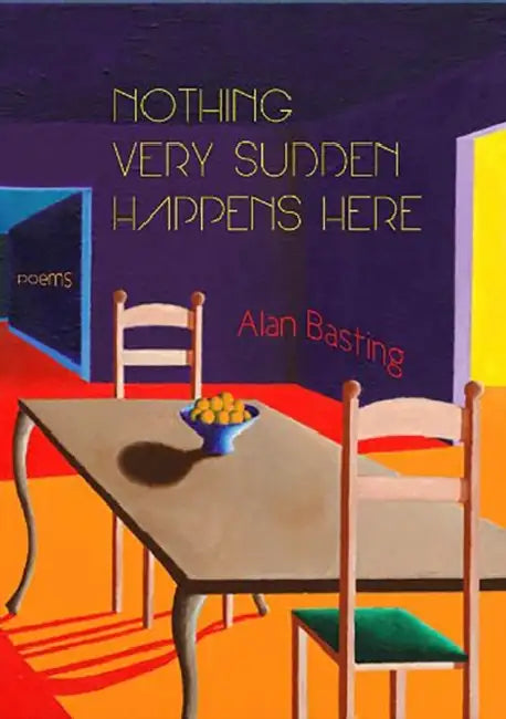 Nothing Very Sudden Happens Here: Poems by Alan Basting