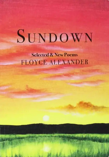 Sundown: Poems New and Selected by Floyce Alexander