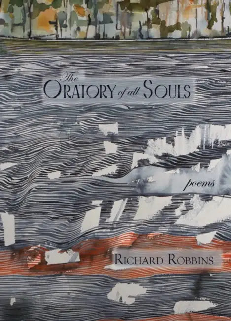 The Oratory of All Souls: Poems by Richard Robbins