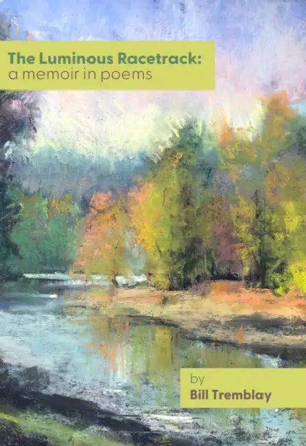 The Luminous Racetrack: A Memoir in Poems by Bill Tremblay