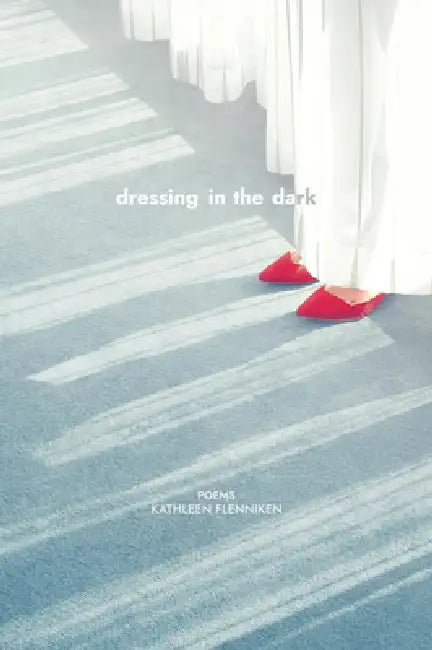 Dressing in the Dark by Kathleen Flenniken