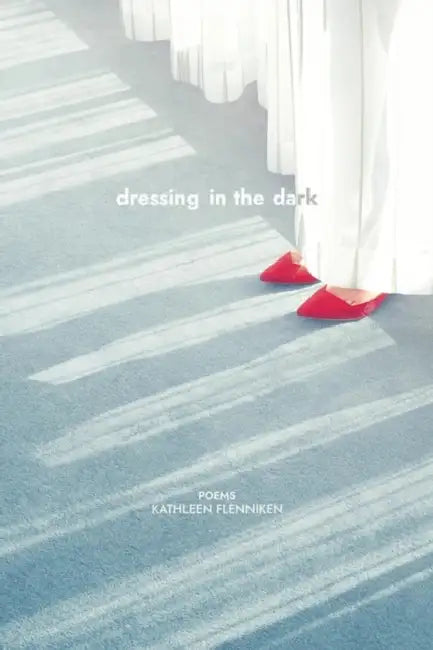 Dressing in the Dark by Kathleen Flenniken