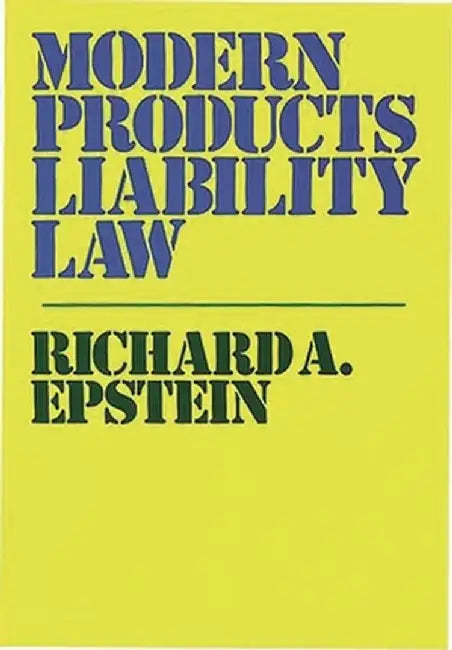 Modern Products Liability Law. by Richard A. Epstein