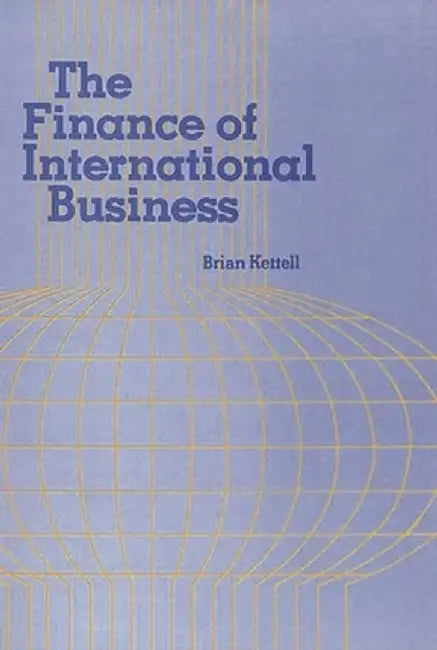 The Finance of International Business. by Brian Kettell