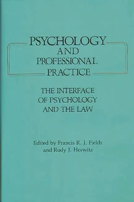 Psychology and Professional Practice: The Interface of Psychology and the Law by Francis R. J. Fields