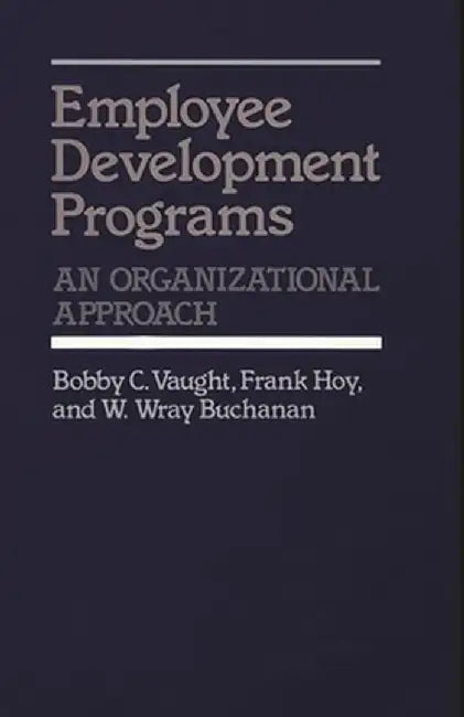 Employee Development Programs: An Organizational Approach by Bobby C. Vaught