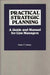 Practical Strategic Planning: A Guide and Manual for Line Managers by William P. Anthony