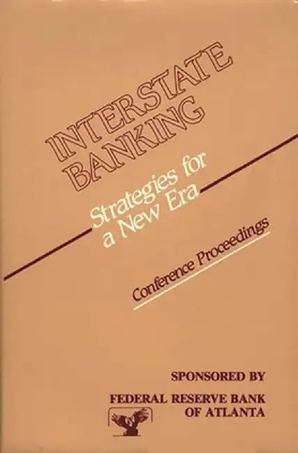 Interstate Banking: Strategies for a New Era--Conference Proceedings by Reserve Bank of Atlanta Federal