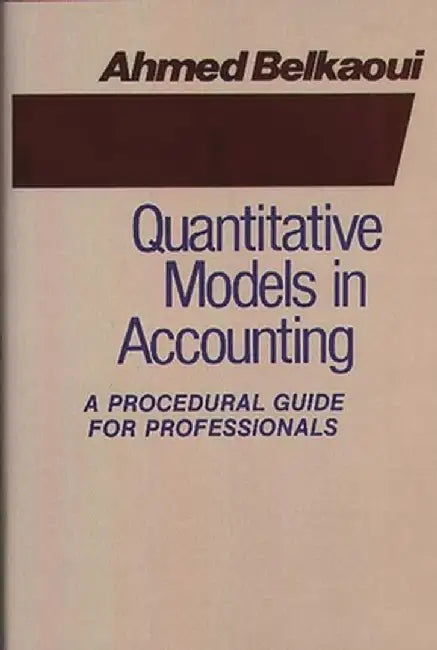 Quantitative Models in Accounting: A Procedural Guide for Professionals by Ahmed Belkaoui