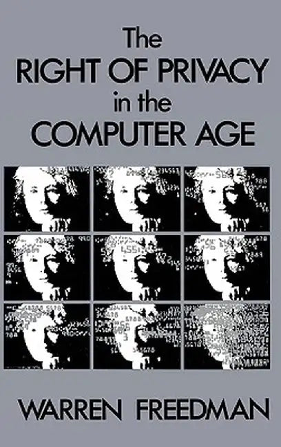 The Right of Privacy in the Computer Age by Warren Freedman