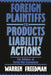 Foreign Plaintiffs in Products Liability Actions: The Defense of Forum Non Conveniens by Warren Freedman