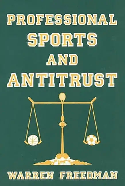 Professional Sports and Antitrust by Warren Freedman