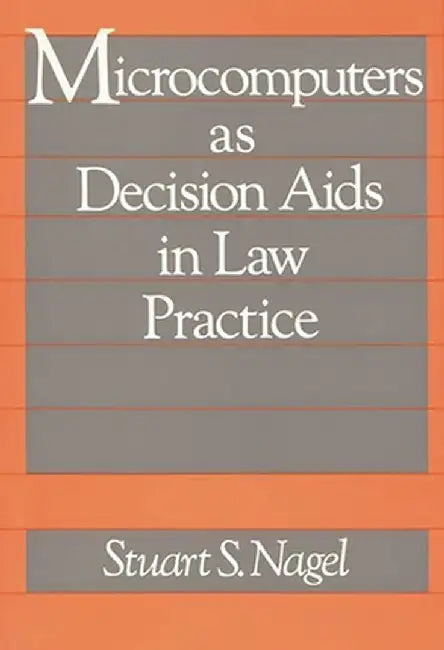 Microcomputers as Decision AIDS in Law Practice by Stuart S. Nagel