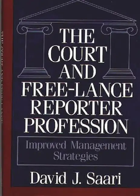 The Court and Free-Lance Reporter Profession: Improved Management Strategies by David J. Saari