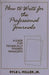 How to Write for the Professional Journals: A Guide for Technically Trained Managers by Ryle L. Miller