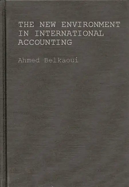 The New Environment in International Accounting: Issues and Practices by Ahmed Belkaoui
