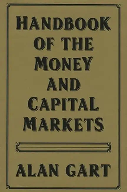 Handbook of Money and Capital Markets by Alan Gart